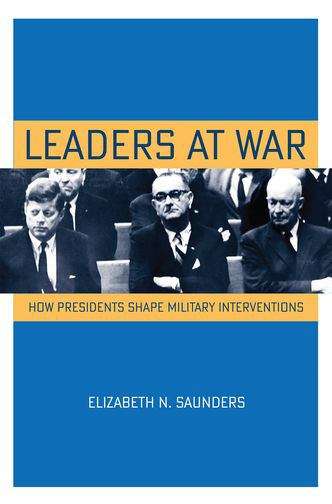 Book cover of Leaders at War: How Presidents Shape Military Interventions