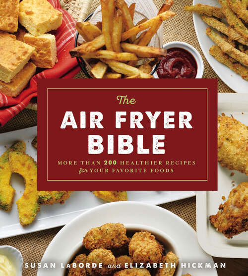 Book cover of The Air Fryer Bible: More Than 200 Healthier Recipes for Your Favorite Foods