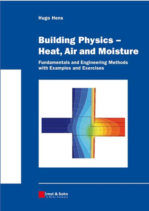 Building Physics -- Heat, Air and Moisture: Fundamentals and Engineering Methods with Examples and Exercises