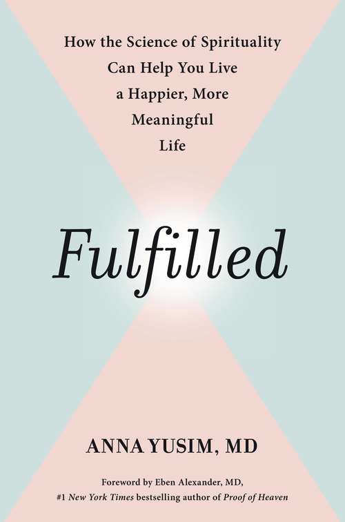 Fulfilled: How the Science of Spirituality Can Help You Live a Happier, More Meaningful Life