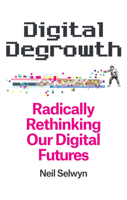 Book cover of Digital Degrowth: Radically Rethinking our Digital Futures
