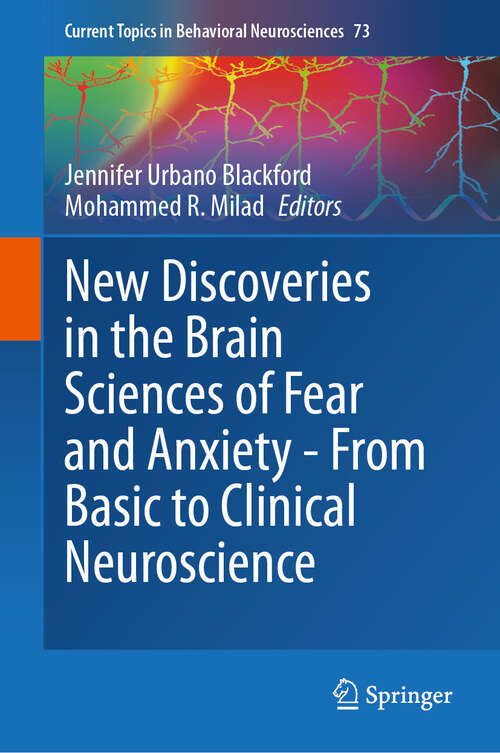 Book cover of New Discoveries in the Brain Sciences of Fear and Anxiety - From Basic to Clinical Neuroscience (Current Topics in Behavioral Neurosciences #73)