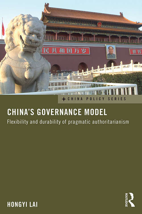 China's Governance Model: Flexibility and Durability of Pragmatic Authoritarianism (China Policy Series)