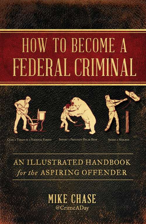 Book cover of How to Become a Federal Criminal: An Illustrated Handbook for the Aspiring Offender