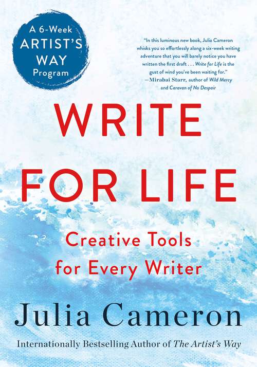 Book cover of Write for Life: Creative Tools for Every Writer (A 6-Week Artist's Way Program)