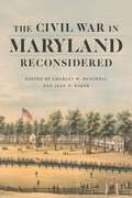 The Civil War in Maryland Reconsidered (Conflicting Worlds: New Dimensions of the American Civil War)