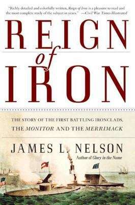 Book cover of Reign of Iron: The Story of the First Battling Ironclads, the Monitor and the Merrimack