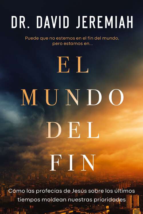 Book cover of El mundo del fin: Cómo las profecías de Jesús sobre los últimos tiempos moldean nuestras prioridades