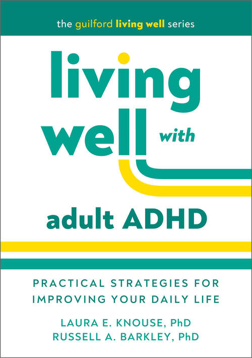 Book cover of Living Well with Adult ADHD: Practical Strategies for Improving Your Daily Life (The Guilford Living Well Series)