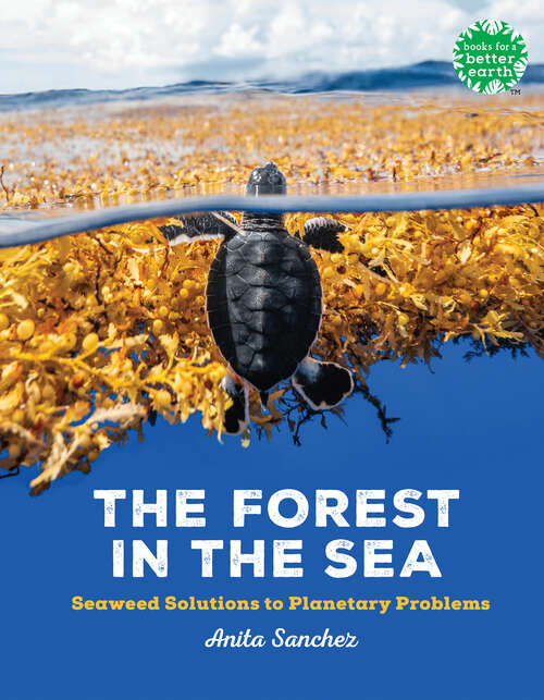 Book cover of The Forest in the Sea: Seaweed Solutions to Planetary Problems (Books for a Better Earth)