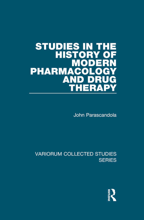 Book cover of Studies in the History of Modern Pharmacology and Drug Therapy (Variorum Collected Studies #991)