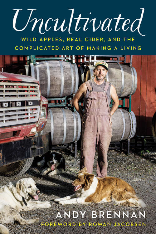 Book cover of Uncultivated: Wild Apples, Real Cider, and the Complicated Art of Making a Living
