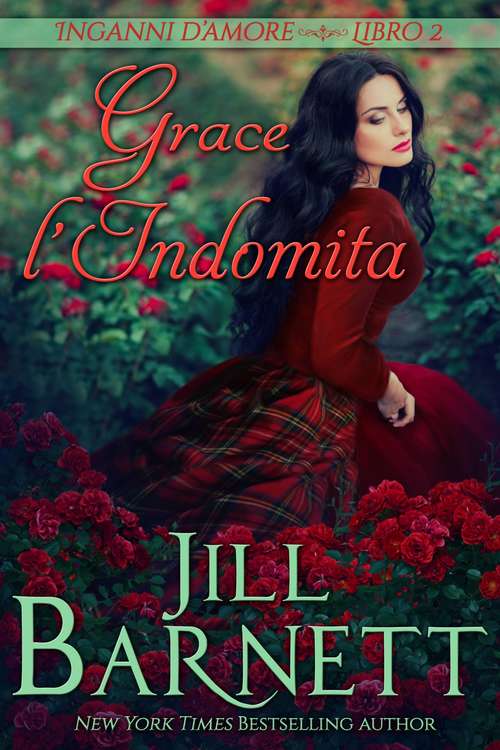 Grace l'Indomita: Voleva salvare il suo clan, ma aveva catturato l'uomo sbagliato (Inganni d’amore #2)