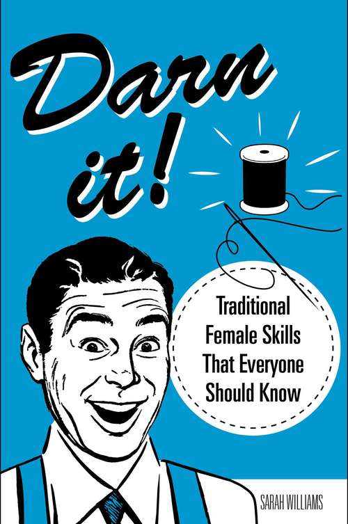 Book cover of Darn It!: Traditional Female Skills That Everyone Should Know