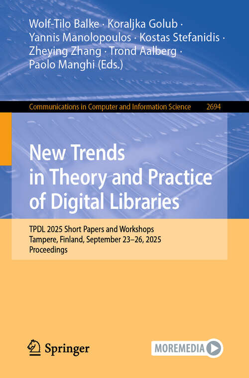 Book cover of New Trends in Theory and Practice of Digital Libraries: TPDL 2025 Short Papers and Workshops, Tampere, Finland, September 23–26, 2025, Proceedings (Communications in Computer and Information Science #2694)