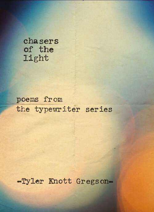 Book cover of Chasers of the Light: Poems from the Typewriter Series