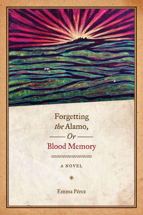 Book cover of Forgetting the Alamo, or, Blood Memory