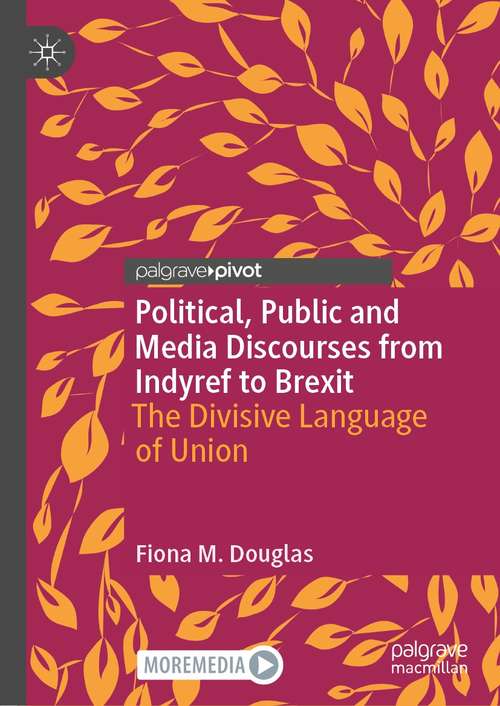 Book cover of Political, Public and Media Discourses from Indyref to Brexit: The Divisive Language of Union (1st ed. 2021) (Rhetoric, Politics and Society)