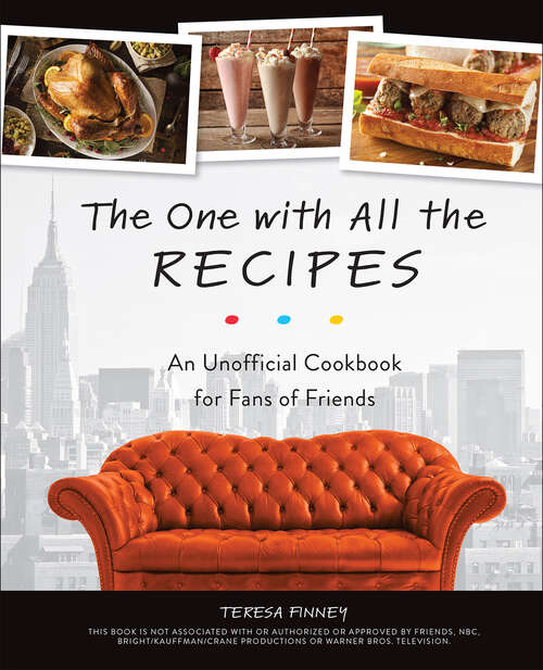 Book cover of The One with All the Recipes: An Unofficial Cookbook for Fans of Friends