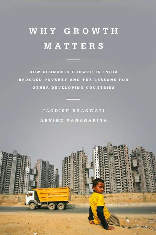 Why Growth Matters: How Economic Growth in India Reduced Poverty and the Lessons for Other Developing Countries