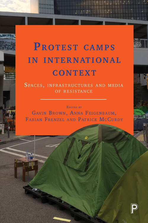 Protest Camps in International Context: Spaces, Infrastructures and Media of Resistance