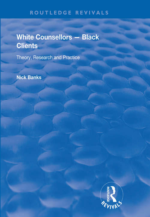 White Counsellors – Black Clients: Theory, Research and Practice (Routledge Revivals)