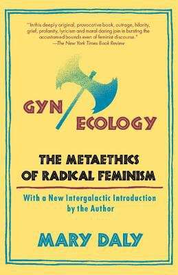 Book cover of Gyn/Ecology: The Metaethics of Radical Feminism, with a New  Intergalactic Introduction