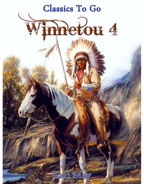 Book cover of Winnetou IV: Revised Edition Of Original Version (Classics To Go)