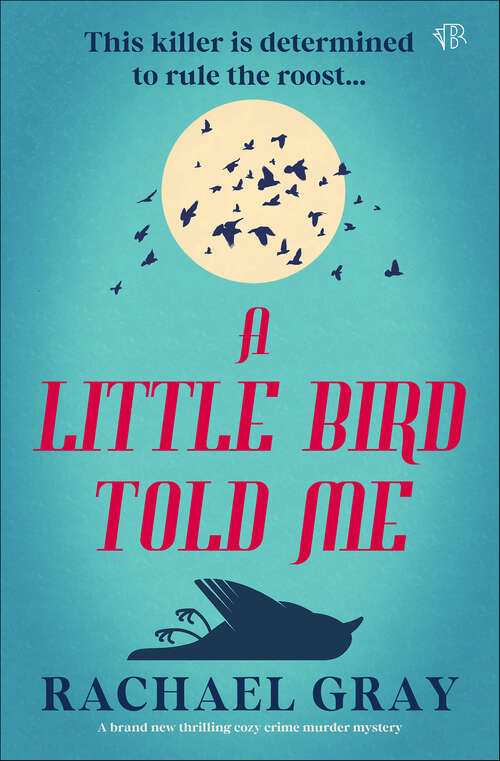 Book cover of A Little Bird Told Me: A brand new thrilling cozy crime murder mystery