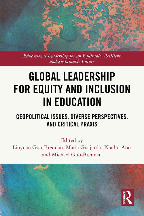 Book cover of Global Leadership for Equity and Inclusion in Education: Geopolitical Issues, Diverse Perspectives, and Critical Praxis (1) (Educational Leadership for an Equitable, Resilient and Sustainable Future)