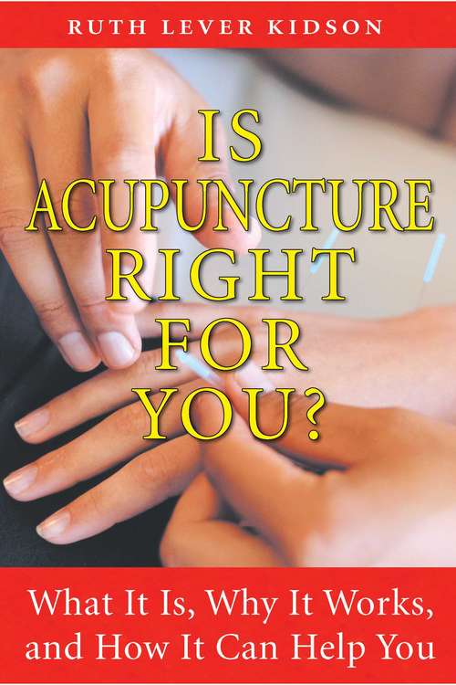 Book cover of Is Acupuncture Right for You?: What It Is, Why It Works, and How It Can Help You
