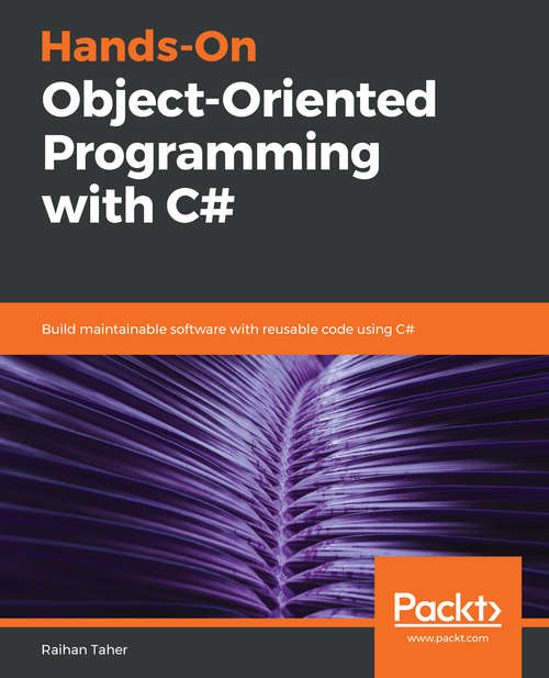Book cover of Hands-On Object-Oriented Programming with C#: Build maintainable software with reusable code using C#