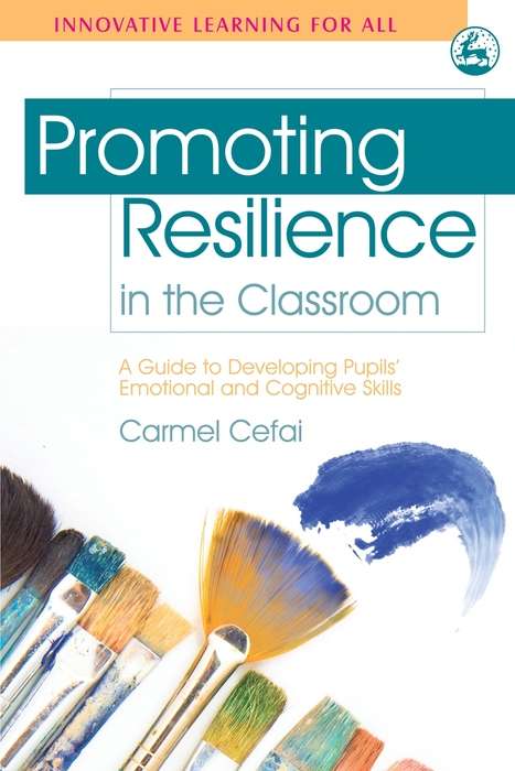 Promoting Resilience in the Classroom: A Guide to Developing Pupils' Emotional and Cognitive Skills