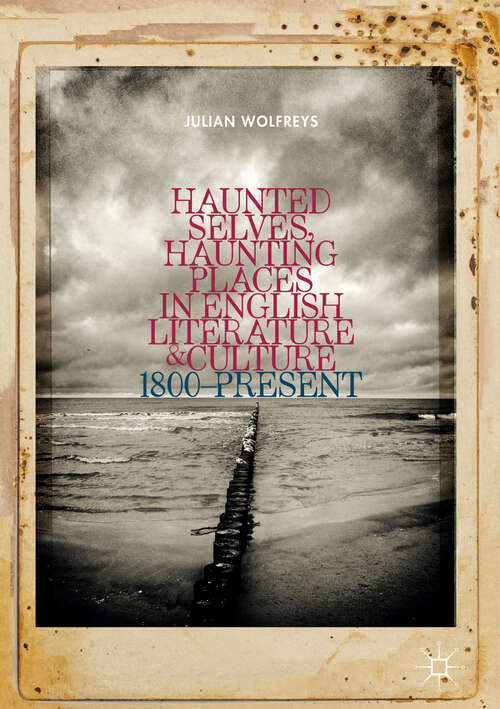 Haunted Selves, Haunting Places in English Literature and Culture: 1800–Present