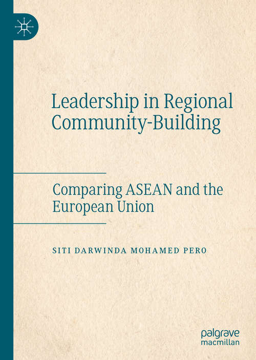Book cover of Leadership in Regional Community-Building: Comparing ASEAN and the European Union (1st ed. 2019)
