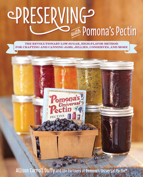 Book cover of Preserving with Pomona's Pectin: The Revolutionary Low-Sugar, High-Flavor Method for Crafting and Canning Jams, Jellies, Conserves, and More (2)