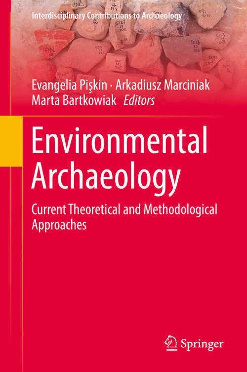 Book cover of Environmental Archaeology: Current Theoretical And Methodological Approaches (1st ed. 2018) (Interdisciplinary Contributions To Archaeology Ser.)