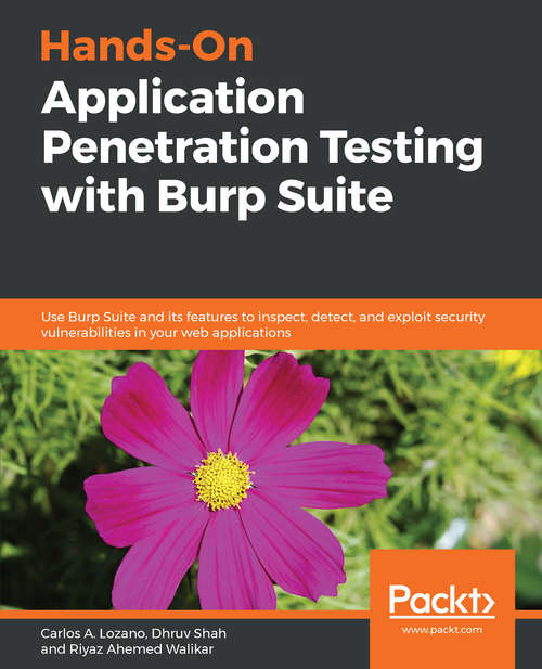 Book cover of Hands-On Application Penetration Testing with Burp Suite: Use Burp Suite and its features to inspect, detect, and exploit security vulnerabilities in your web applications