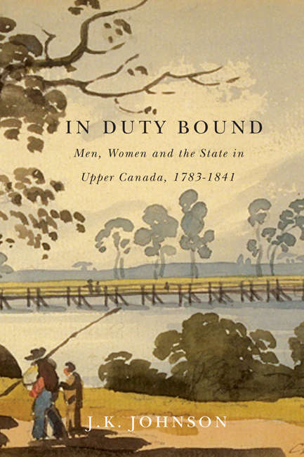 In Duty Bound: Men, Women, and the State in Upper Canada, 1783-1841