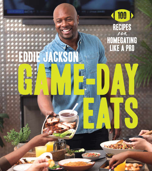 Book cover of Game-Day Eats: 100 Recipes for Homegating Like a Pro