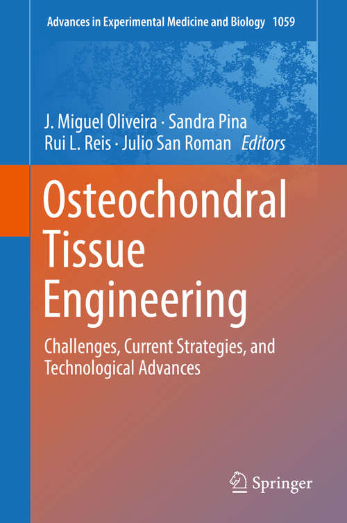 Osteochondral Tissue Engineering: Challenges, Current Strategies, And Technological Advances (Advances In Experimental Medicine And Biology #1059)