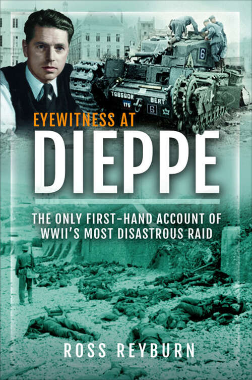 Book cover of Eyewitness at Dieppe: The Only First-Hand Account of WWII's Most Disastrous Raid