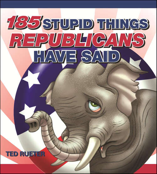 Book cover of 185 Stupid Things Republicans Have Said