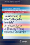 Transforming IQ into “Orthopédie Mentale“: An Introduction to A. Binet and V. Vaney on Mental Orthopedics (SpringerBriefs in Education)