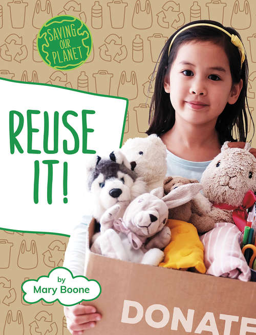 Book cover of Reuse It! (Saving Our Planet)