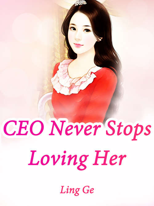 CEO Never Stops Loving Her: Volume 2 (Volume 2 #2)