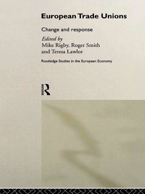European Trade Unions: Change and Response (Routledge Studies in the European Economy #Vol. 8)