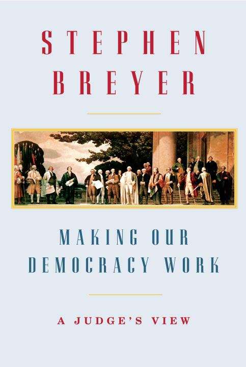 Book cover of Making Our Democracy Work: A Judge's View