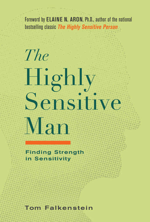 Book cover of The Highly Sensitive Man: How Mastering Natural Insticts, Ethics, and Empathy Can Enrich Men's Lives and the Lives of Those Who Love Them