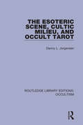 The Esoteric Scene, Cultic Milieu, and Occult Tarot (Routledge Library Editions: Occultism #3)